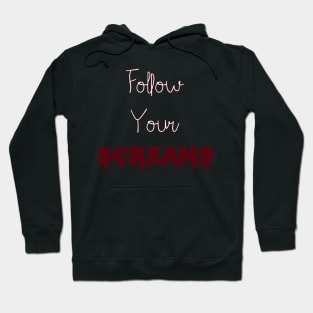 Follow Your Screams Hoodie